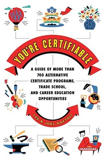 you`re certifiable,the alternative career guide to more than 700 certificate programs, trade schools, and job opportuni (en Inglés)