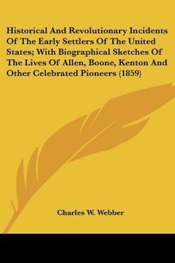 historical and revolutionary incidents of the early settlers of the united states; with biographical
