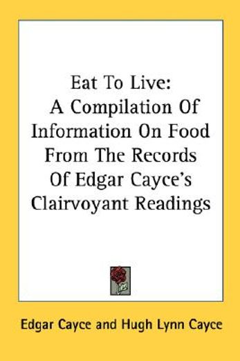 eat to live,a compilation of information on food from the records of edgar cayce´s clairvoyant readings (en Inglés)