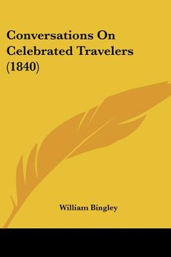 conversations on celebrated travelers (1