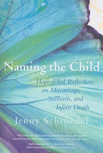 naming the child,hope-filled reflections on miscarriage, stillbirth, and infant death (en Inglés)