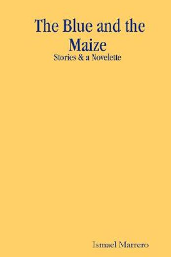 blue and the maize: stories & a novelette