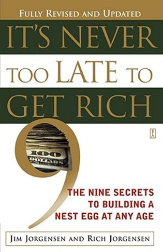it´s never too late to get rich,the nine secrets to building a nest egg at any age (en Inglés)