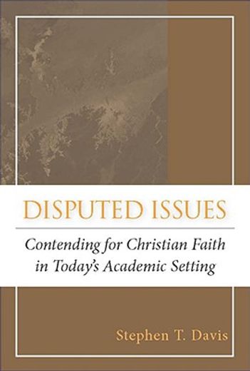 disputed issues,contending for christian faith in today´s academic setting