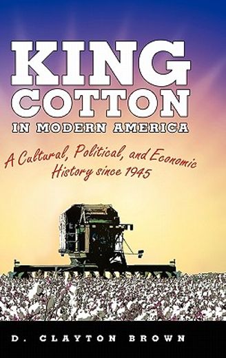king cotton in modern america,cultural, politica and economic history since 1945