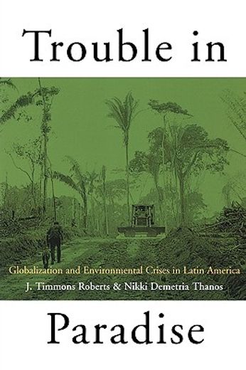 trouble in paradise,globalization and environmental crises in latin america