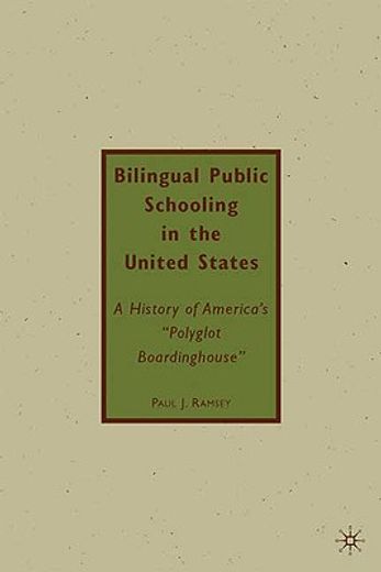 bilingual public schooling in the united states,a history of american´s "polyglot boardinghouse"
