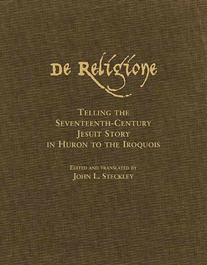 de religione,telling the seventeenth-century jesuit story in huron to the iroquois