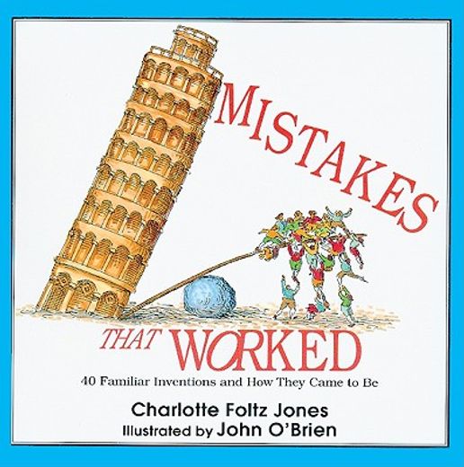 mistakes that worked,40 familiar inventions and how they came to be