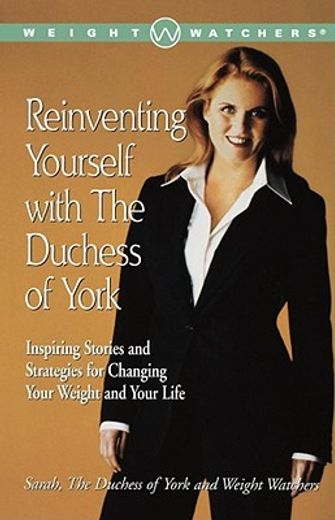 reinventing yourself with the duchess of york,inspiring stories and strategies for changing your weight and your life (en Inglés)