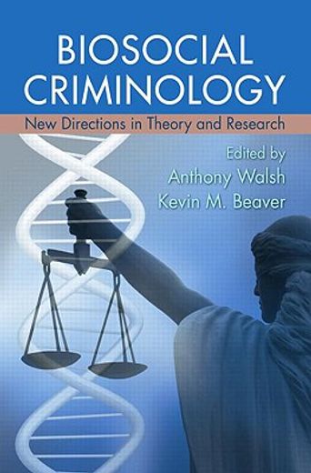 biosocial criminology,new directions in theory and research