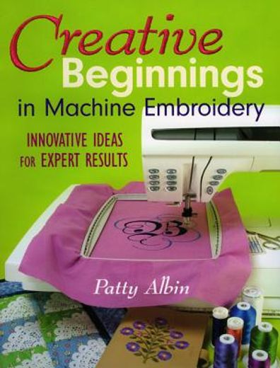 creative beginnings in machine embroidery,innovative ideas for expert results