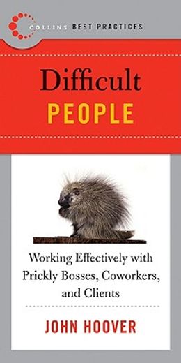 difficult people,working effectively with prickly bosses, coworkers, and clients