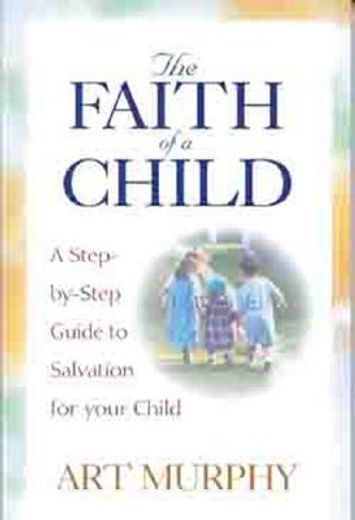 the faith of a child,a step-by-step guide to salvation for your child