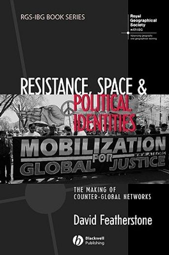 Resistance, Space and Political Identities: The Making of Counter-Global Networks (en Inglés)