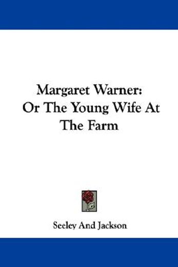 margaret warner: or the young wife at th