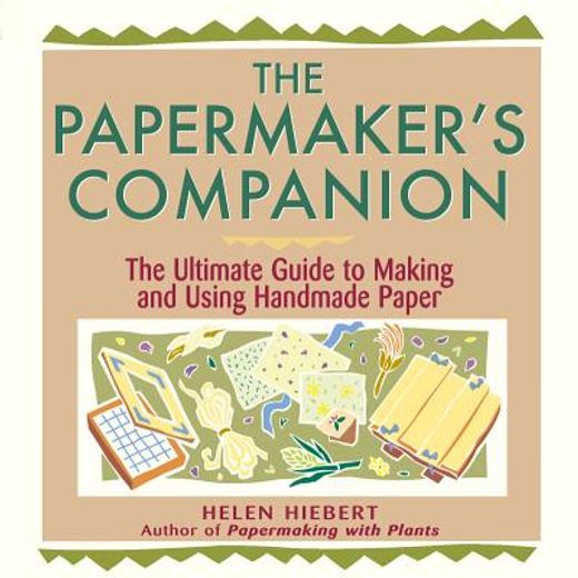 the papermaker´s companion,the ultimate guide to making and using handmade paper