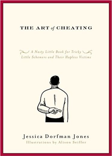 the art of cheating,a nasty little book for tricky little schemers and their hapless victims (en Inglés)