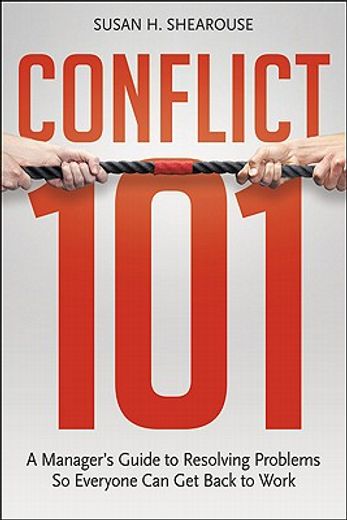 conflict 101,a manager`s guide to resolving problems so everyone can get back to work (en Inglés)