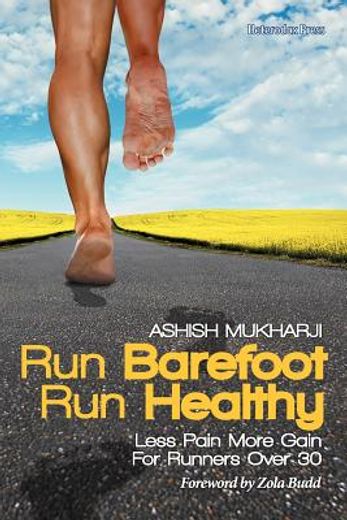 run barefoot run healthy: less pain more gain for runners over 30 (en Inglés)