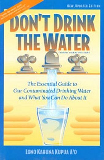 don´t drink the water,the essential guide to our contaminated drinking water and what you can do about it