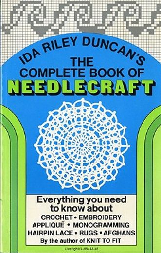 the complete book of needlecraft,everything you need to know about crochet, embroidery, appliqut, monogramming, hairpin lace, rugs, a (en Inglés)