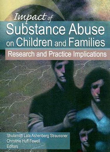 impact of substance abuse on children and families,research and practice implications