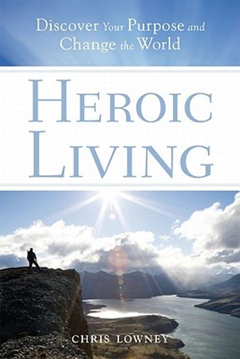 heroic living,discover your purpose and change the world
