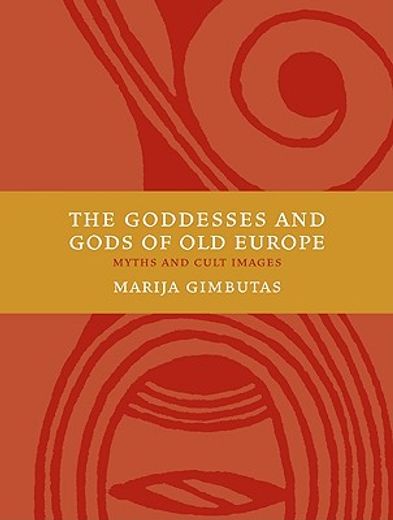 the goddesses and gods of old europe,6500-3500 bc myths and cult images