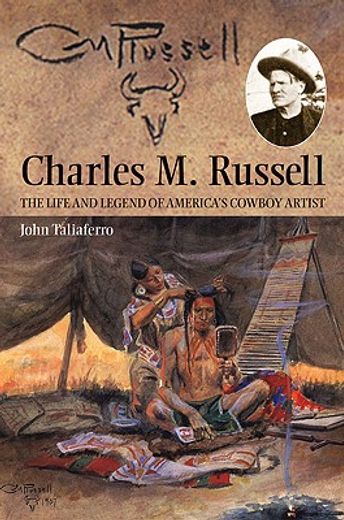 charles m. russell: the life and legend of america ` s cowboy artist (in English)