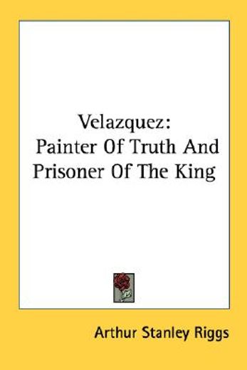 velazquez,painter of truth and prisoner of the king