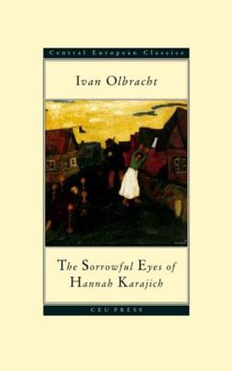 The Sorrowful Eyes of Hannah Karajich: Ivan Olbracht (1882-1952) (en Inglés)