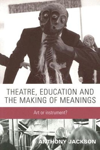 theatre, education and the making of meanings,art or instrument?
