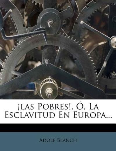 las pobres!, , la esclavitud en europa...