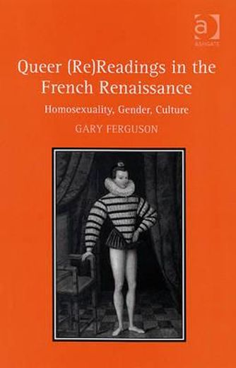 queer (re)readings in the french renaissance,homosexuality, gender, culture