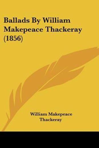 ballads by william makepeace thackeray (