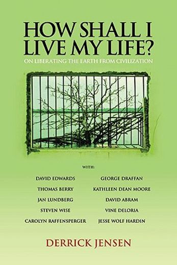 how shall i live my life?,on liberating the earth from civilization