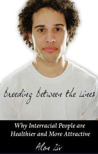 breeding between the lines,why interracial people are healthier and more attractive