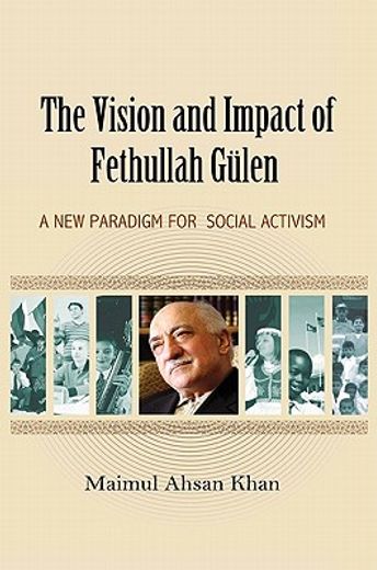 The Vision and Impact of Fethullah Gulen: A New Paradigm for Social Activism (en Inglés)