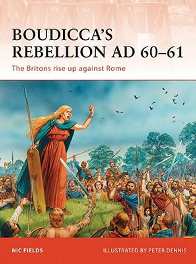 boudicca`s rebellion ad 60-61,the britons rise up against rome