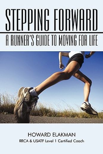 stepping forward,a runner´s guide to moving for life (en Inglés)
