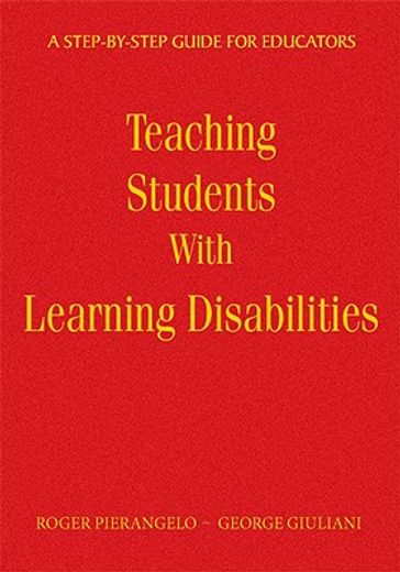 teaching students with learning disabilities,a step-by-step guide for educators