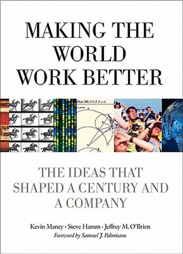 making the world work better,the ideas that shaped a century and a company