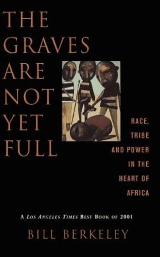 the graves are not yet full,race, tribe and power in the heart of africa