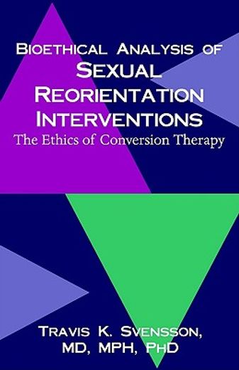 a bioethical analysis of sexual reorientation interventions,the ethics of conversion therapy
