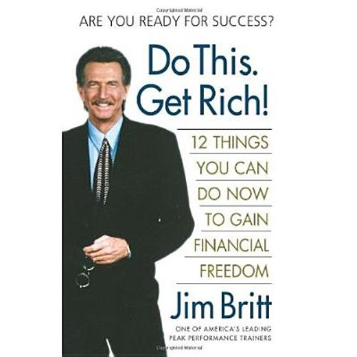 do this, get rich!,twelve things you can do now to gain financial freedom