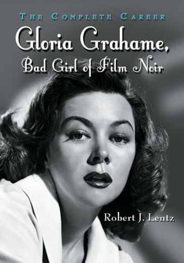 gloria grahame, bad girl of film noir,the complete career