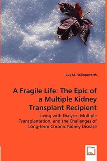 a fragile life,the epic of a multiple kidney transplant recipient - living with dialysis, multiple transplantation,