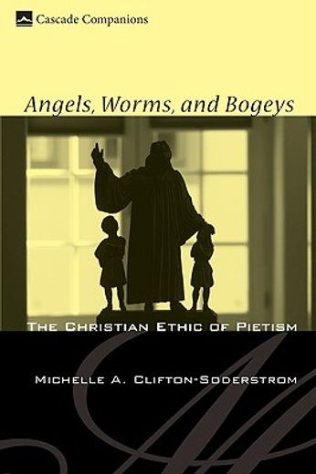 angels, worms, and bogeys,the christian ethic of pietism