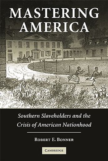 mastering america,southern slaveholders and the crisis of american nationhood